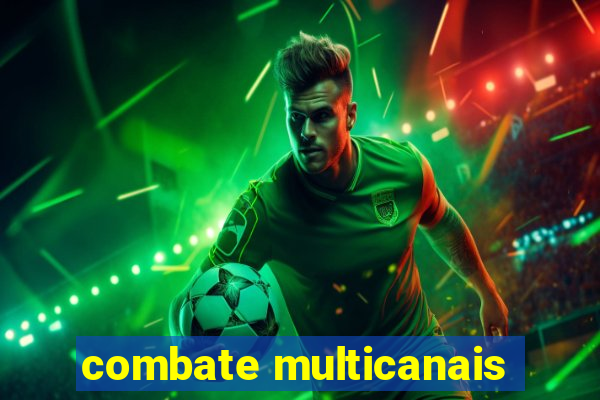 combate multicanais